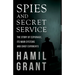 Spies and Secret Service - The Story of Espionage, Its Main Systems and Chief Exponents