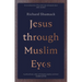 Jesus Through Muslim Eyes