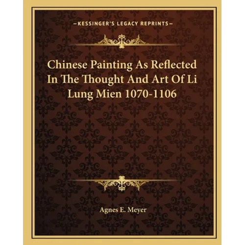 Chinese Painting As Reflected In The Thought And Art Of Li Lung Mien 1070-1106