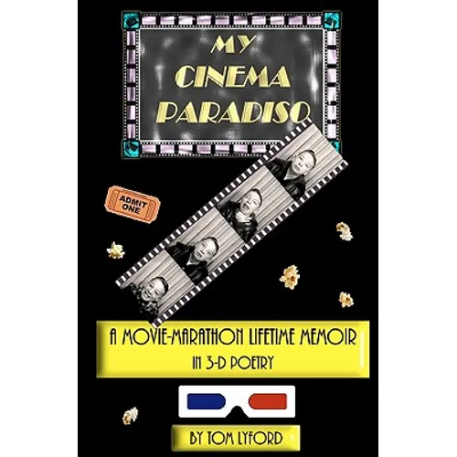My Cinema Paradiso: A Movie-Marathon Lifetime Memoir In 3-D Poetry