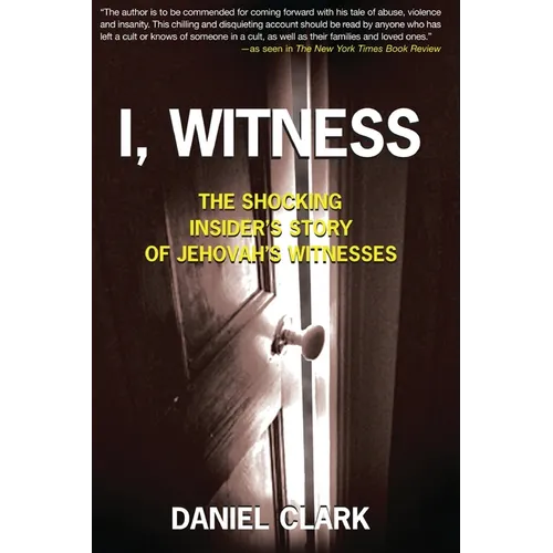 I, Witness: The Shocking Insider's Story of Jehovah's Witnesses