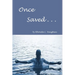 Once Saved . . .: A Biblical Study Of The Doctrine Of Irrevocable Salvation