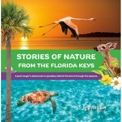 Stories of Nature from the Florida Keys: A Park Ranger's Adventures in Paradise Behind the Lens and Through the Seasons