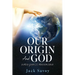 Our Origin and God: Early Genesis Reexamined
