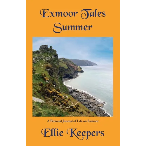 Exmoor Tales - Summer: A Personal Journal of Life on Exmoor