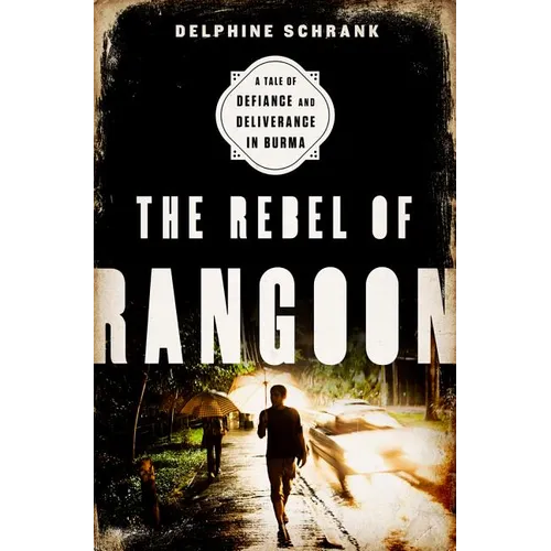 The Rebel of Rangoon (INTL PB ED): A Tale of Defiance and Deliverance in Burma - Paperback