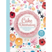 Creative Cake Decorating: A Step-By-Step Guide to Baking & Decorating Gorgeous Cakes, Cupcakes, Cookies & More