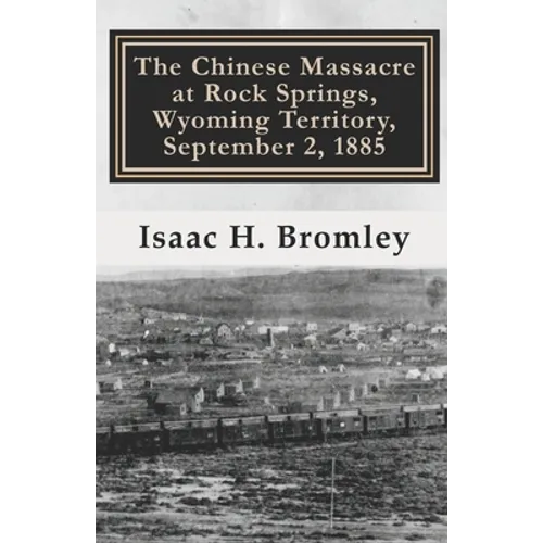 The Chinese Massacre at Rock Springs, Wyoming Territory, September 2, 1885