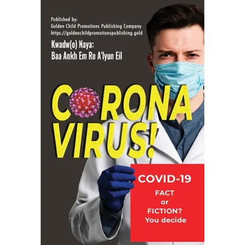 Corona Virus: Covid-19; Fact or Fiction? You decide