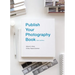 Publish Your Photography Book: Third Edition