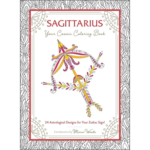 Sagittarius: Your Cosmic Coloring Book: 24 Astrological Designs for Your Zodiac Sign!