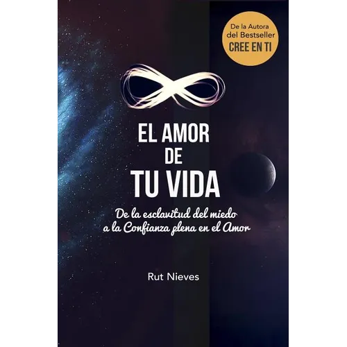 El Amor de tu Vida: De la esclavitud del miedo a la Confianza plena en el Amor