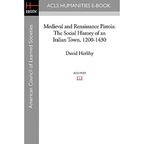 Medieval and Renaissance Pistoia: The Social History of an Italian Town, 1200-1430