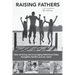 Raising Fathers: How nurturing and encouraging fatherhood helps strengthen families and our nation
