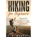 Hiking for Beginners: Beginner's Guide for your Ultimate Hiking Experience: Beginner's Guide for your Ultimate Hiking Experience