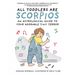 All Toddlers Are Scorpios: An Astrological Guide to Your Adorable Tiny Terror