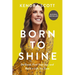 Born to Shine: Do Good, Find Your Joy, and Build a Life You Love
