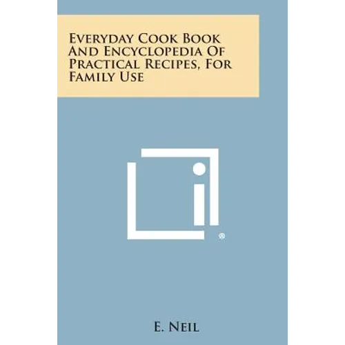 Everyday Cook Book and Encyclopedia of Practical Recipes, for Family Use