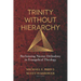 Trinity Without Hierarchy: Reclaiming Nicene Orthodoxy in Evangelical Theology