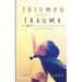 Triumph After Trauma: 11 Keys to Positive Parenting After Trauma