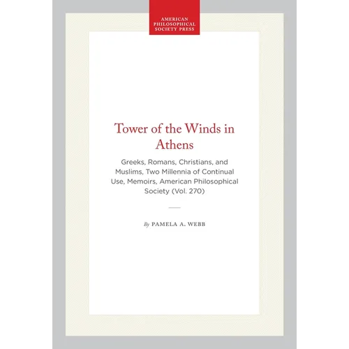 Tower of the Winds in Athens: Greeks, Romans, Christians, and Muslims, Two Millennia of Continual Use, Memoirs, American Philosophical Society (Vol. 2
