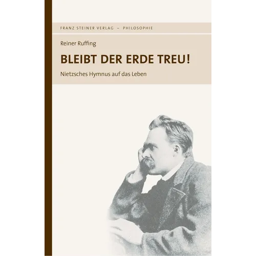 Bleibt Der Erde Treu!: Nietzsches Hymnus Auf Das Leben