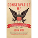 Conservatize Me: A Lifelong Lefty's Attempt to Love God, Guns, Reagan, & Toby Keith
