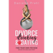 Divorce, Drinking & Dating: The no-fail process to find out who you really are, find your own freedom, and have a few laughs along the way