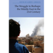 The Struggle to Reshape the Middle East in the 21st Century