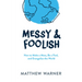 Messy & Foolish: How to Make a Mess, Be a Fool, and Evangelize the World