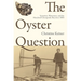 The Oyster Question: Scientists, Watermen, and the Maryland Chesapeake Bay Since 1880