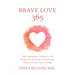 Brave Love 365: Daily Inspiration, Validation, and Support for Survivors of Narcissistic Abuse and Toxic Relationships