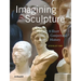 Imagining Sculpture: A Short Conjectural History