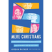 Five Mere Christians: Binge-Worthy Biographies That Show You How to Glorify God in Your Work