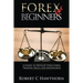 Forex for Beginners: A Guide to Develop Your Forex Trading Skills and Knowledge