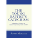 The Young Baptist's Catechism: A Beginner's Guide to the Baptist Confession of Faith of 1689