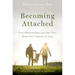 Becoming Attached: First Relationships and How They Shape Our Capacity to Love