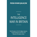 The Intelligence War in Britain: Public Perceptions of the UK Intelligence Agencies, Foreign Espionage, the Tory Party and its Response to the Salisbu