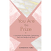 You Are The Prize: A Journey to Finding Faith, Confronting Fear, and Recognizing Worth
