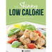 The Skinny Low Calorie Meal Recipe Book Great Tasting, Simple & Healthy Meals Under 300, 400 & 500 Calories. Perfect for Any Calorie Controlled Diet