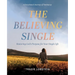 The Believing Single: Restoring God's Purpose for Your Single Life