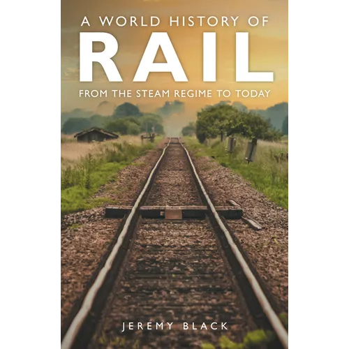 A World History of Rail: From the Steam Regime to Today
