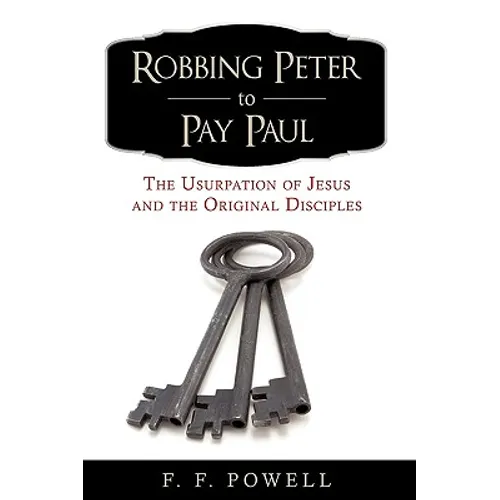 Robbing Peter to Pay Paul: The Usurpation of Jesus and the Original Disciples