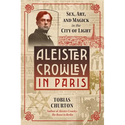 Aleister Crowley in Paris: Sex, Art, and Magick in the City of Light