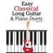Easy Classical Loog Guitar & Piano Duets: Featuring Music of Bach, Mozart, Beethoven, Tchaikovsky and Other Composers. in Standard Notation and Tablat