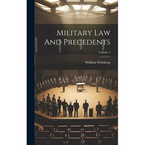Military Law And Precedents; Volume 1