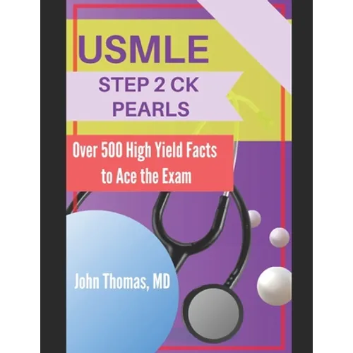 USMLE Step 2 Ck Pearls: Over 500 High Yield Facts to Ace the Exam