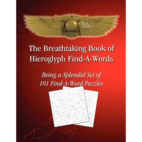 The Breathtaking Book of Hieroglyph Find-A-Words: Being A Splendid Set of 101 Find-A-Word Puzzles