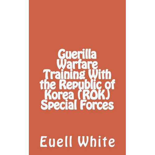 Guerilla Warfare Training With Republic of Korea (ROK) Special Forces