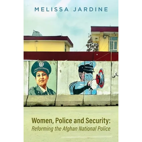 Women, Police and Security: Reforming the Afghan National Police